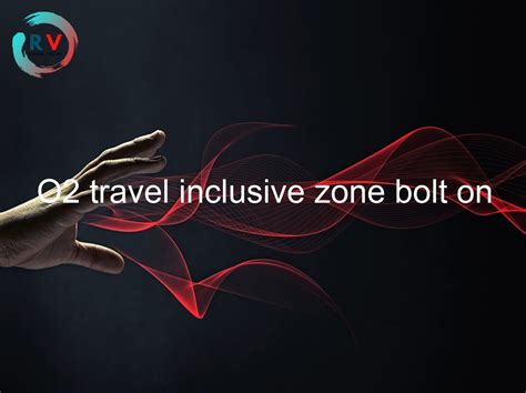 o2 travel inclusive zone.